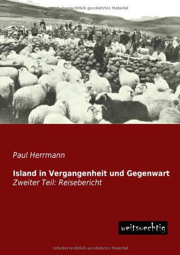 Island in Vergangenheit Und Gegenwart: Zweiter Teil: Reisebericht - Paul Herrmann - Books - weitsuechtig - 9783956560873 - June 10, 2013