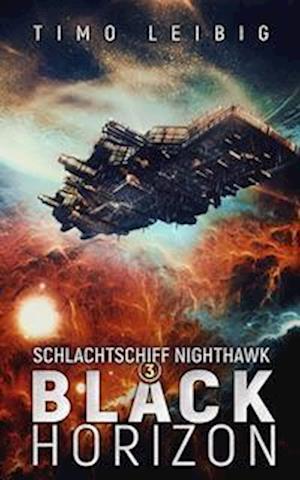 Schlachtschiff Nighthawk: Black Horizon - Timo Leibig - Książki - Nova MD - 9783985957873 - 10 kwietnia 2023