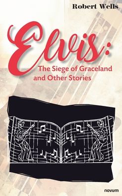 Cover for Robert Wells · Elvis: The Siege of Graceland and Other Stories (Paperback Book) (2022)