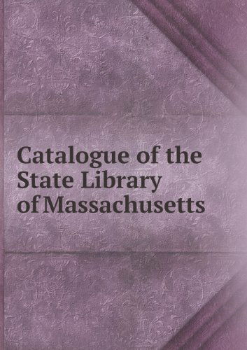 Cover for State Library of Massachusetts · Catalogue of the State Library of Massachusetts (Paperback Book) (2013)