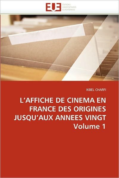 Cover for Ikbel Charfi · L'affiche De Cinema en France Des Origines Jusqu'aux Annees Vingt Volume 1 (Pocketbok) [French edition] (2018)