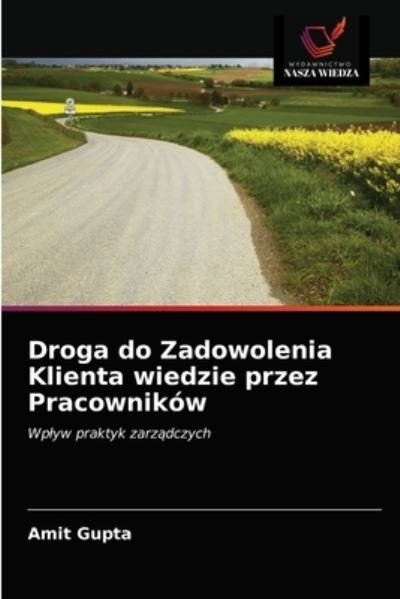 Cover for Amit Gupta · Droga do Zadowolenia Klienta wiedzie przez Pracownikow (Taschenbuch) (2020)