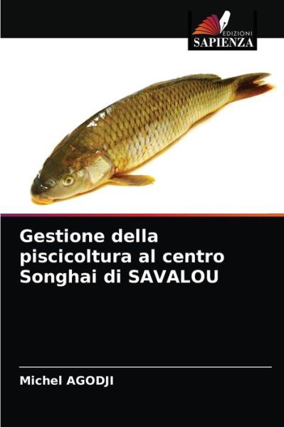 Gestione della piscicoltura al centro Songhai di SAVALOU - Michel Agodji - Books - Edizioni Sapienza - 9786203616873 - August 30, 2021
