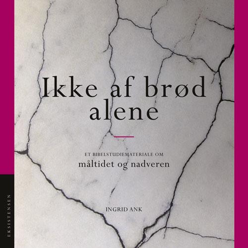 Cover for Ingrid Ank · Ikke af brød alene (Sewn Spine Book) [2. Painos] (2017)