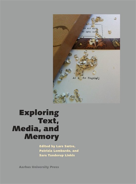 Lars Saetre · Acta Jutlandica. Humanistisk serie 2017:1: Exploring Text, Media, and Memory (Sewn Spine Book) [1.º edición] (2018)