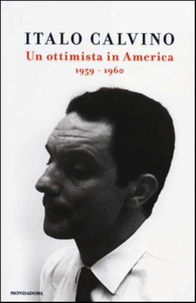 Un ottimista in America - Italo Calvino - Książki - Mondadori - 9788804644873 - 7 października 2014
