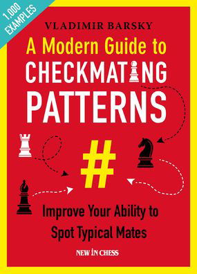 A Modern Guide to Checkmating Patterns: Improve Your Ability to Spot Typical Mates - Vladimir Barsky - Bücher - New In Chess - 9789056918873 - 7. Dezember 2020