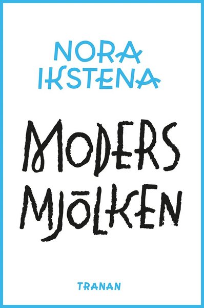 Cover for Nora Ikstena · Modersmjölken (Bound Book) (2020)