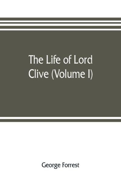 Cover for George Forrest · The life of Lord Clive (Volume I) (Taschenbuch) (2019)