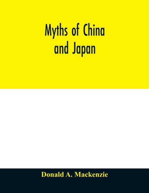 Cover for Donald A MacKenzie · Myths of China and Japan (Paperback Book) (2020)