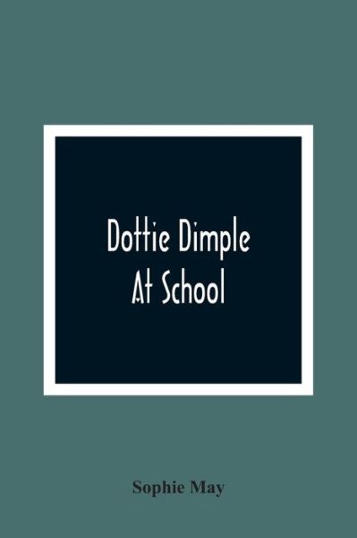 Cover for Sophie May · Dottie Dimple At School (Paperback Book) (2021)