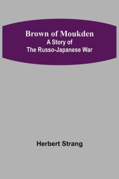 Brown of Moukden - Herbert Strang - Books - Alpha Edition - 9789356087873 - April 11, 2022