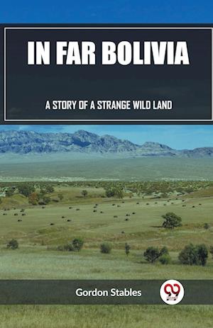 Cover for Gordon Stables · In Far BoliviaA Story of a Strange Wild Land (Edition2023) (Paperback Book) (2024)