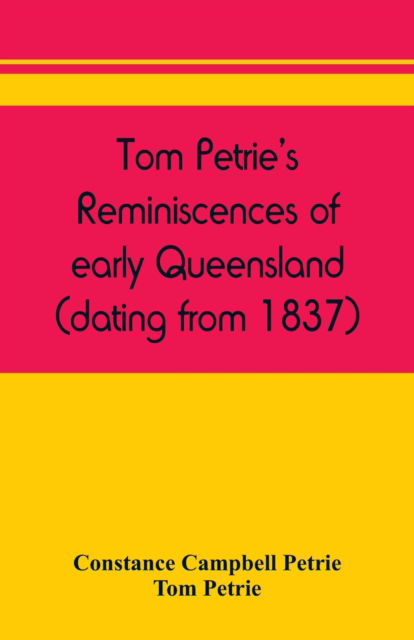 Cover for Constance Campbell Petrie · Tom Petrie's reminiscences of early Queensland (dating from 1837) (Paperback Book) (2019)