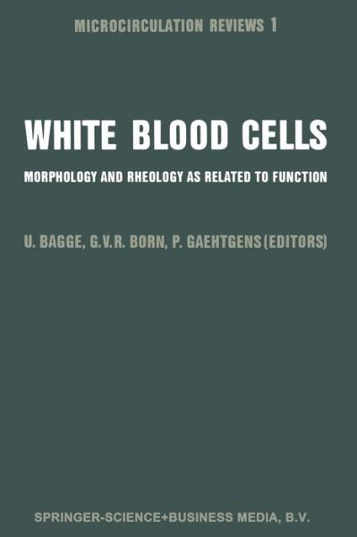 White Blood Cells: Morphology and Rheology As Related to Function (Softcover Reprint of the Origi) - U Bagge - Bücher - Springer - 9789400975873 - 13. November 2013