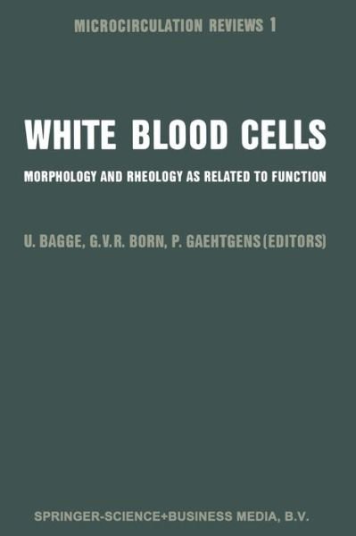 White Blood Cells: Morphology and Rheology As Related to Function (Softcover Reprint of the Origi) - U Bagge - Livres - Springer - 9789400975873 - 13 novembre 2013