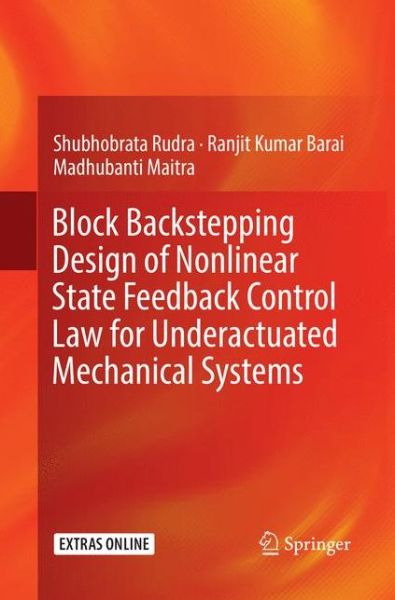 Cover for Shubhobrata Rudra · Block Backstepping Design of Nonlinear State Feedback Control Law for Underactuated Mechanical Systems (Paperback Book) [Softcover reprint of the original 1st ed. 2017 edition] (2018)