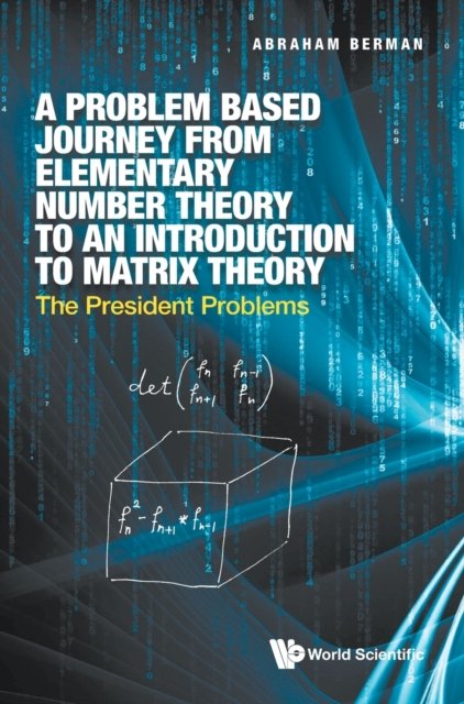 Cover for Berman, Abraham (Technion-israel Inst Of Tech, Israel) · Problem Based Journey From Elementary Number Theory To An Introduction To Matrix Theory, A: The President Problems (Hardcover bog) (2021)