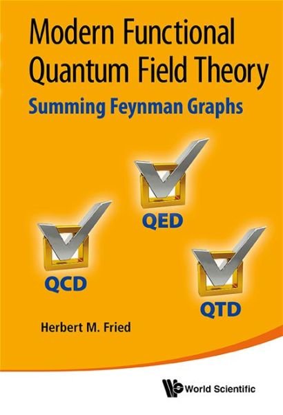 Cover for Fried, Herbert Martin (Brown Univ, Usa) · Modern Functional Quantum Field Theory: Summing Feynman Graphs (Hardcover Book) (2014)