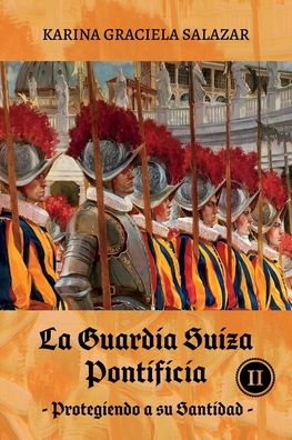 Cover for Karina Graciela Salazar · La Guardia Suiza Pontificia Tomo II (Paperback Book) (2022)