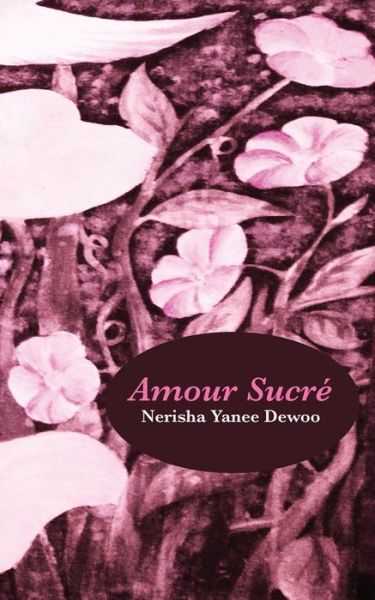 Cover for Nerisha Yanee Dewoo · Amour Sucré (Paperback Bog) [French edition] (2013)