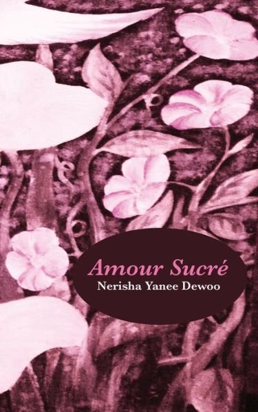 Cover for Nerisha Yanee Dewoo · Amour Sucré (Paperback Book) [French edition] (2013)
