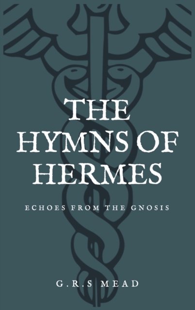 Cover for G R S Mead · The Hymns of Hermes : Echoes from the Gnosis (Easy to Read Layout) (Inbunden Bok) [Large type / large print ed edition] (2021)
