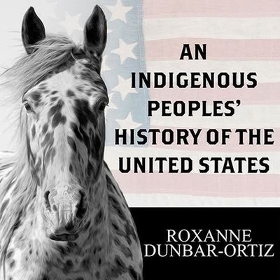 Cover for Roxanne Dunbar-Ortiz · An Indigenous Peoples' History of the United States Lib/E (CD) (2014)