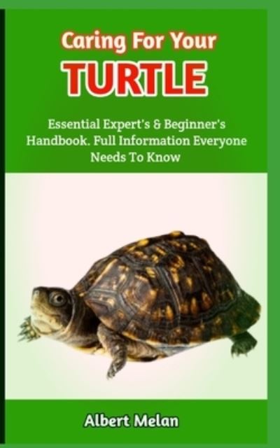 Cover for Melan Albert Melan · Caring For Your Turtle: An In-Depth Resource For Turtle Owners And Pet Lovers (Paperback Book) (2022)