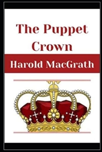 Cover for Harold Macgrath · The Puppet crown Annotated (Paperback Book) (2022)