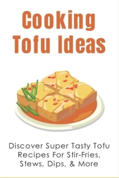 Cover for Raquel Tarrien · Cooking Tofu Ideas (Paperback Book) (2021)