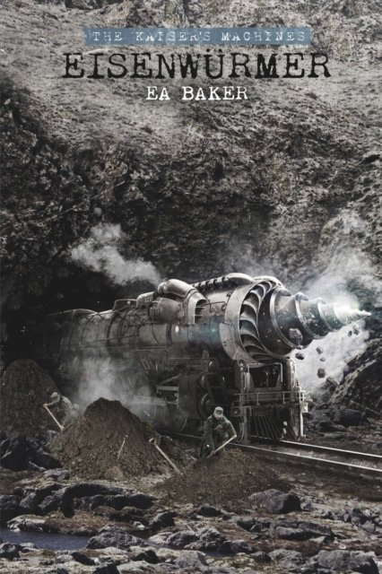 Cover for Ea Baker · Eisenwurmer - The Kaiser's Machines (Pocketbok) (2021)