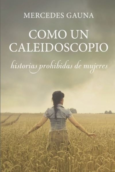 Cover for Mercedes del Valle Gauna · Como Un Caleidoscopio: Historias Prohibidas de Mujeres (Paperback Book) (2021)