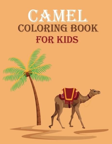 Cover for Mfh Press · Camel Coloring Book For Kids: Camel Activity Book for Kids, Boys &amp; Girls, Ages 3-8. 29 Coloring Pages of Camel. (Taschenbuch) (2021)