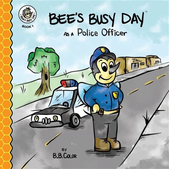 Cover for B B Color · Bee's Busy Day as a Police Officer - Bee's Busy Day (Paperback Book) (2021)
