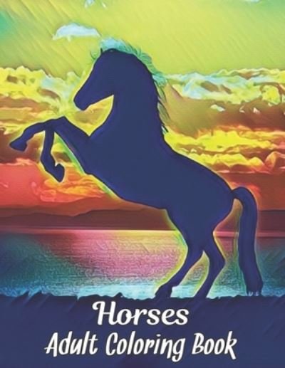 Cover for Qta World · Adult Coloring Book Horses: Coloring Book Horse Stress Relieving 50 One Sided Horses Designs Coloring Book Horses 100 Page Horse Designs for Stress Relief and Relaxation Horses Coloring Book for Adults Men &amp; Women Coloring Book Gift (Paperback Book) (2021)