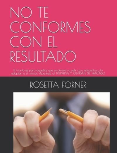 Cover for Rosetta Forner · No Te Conformes Con El Resultado (Paperback Bog) (2021)