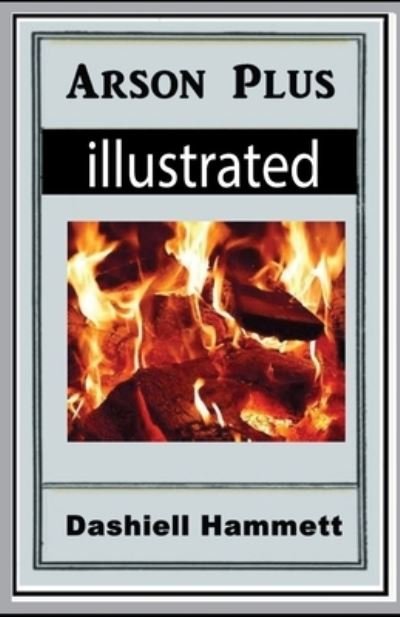 Cover for Dashiell Hammett · Arson Plus illustrated (Paperback Book) (2021)