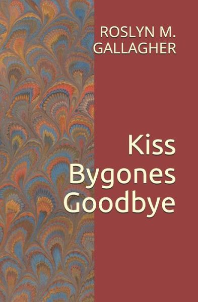 Cover for Roslyn M Gallagher · Kiss Bygones Goodbye (Paperback Book) (2020)