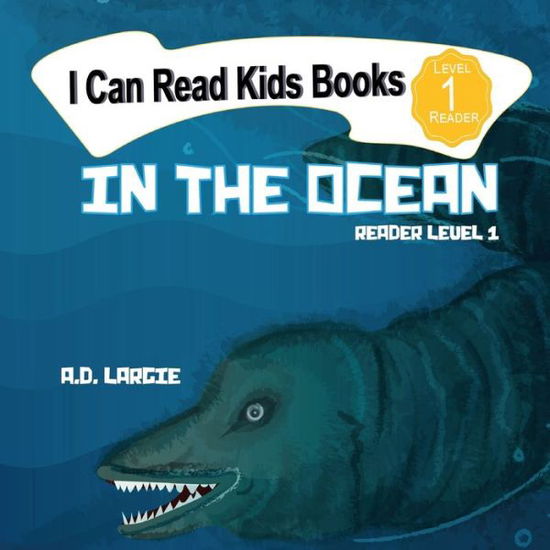 Cover for A D Largie · In The Ocean: Reader level 1 - Kids Read Daily Level 1 (Paperback Book) [Large type / large print edition] (2020)