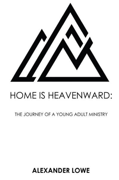 Home Is Heavenward - Alexander Lowe - Livros - Independently Published - 9798649134873 - 27 de maio de 2020