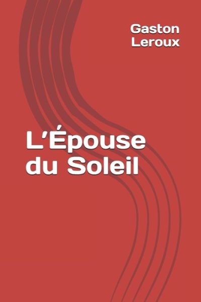 Cover for Gaston Leroux · L'Epouse du Soleil (Paperback Book) (2020)