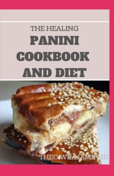 Cover for Theo Williams · The Healing Panini Cookbook and Diet (Taschenbuch) (2020)