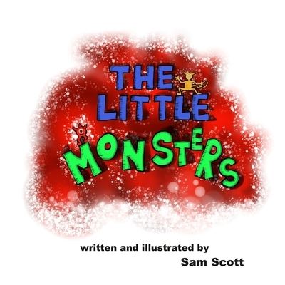 The Little Monsters - Sam Scott - Books - Independently Published - 9798681037873 - September 5, 2020