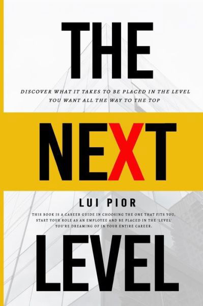 Cover for Lui Pior · The Next Level: Discover What it Takes to be Placed in the Level You Want All the Way to the Top (Paperback Book) (2020)