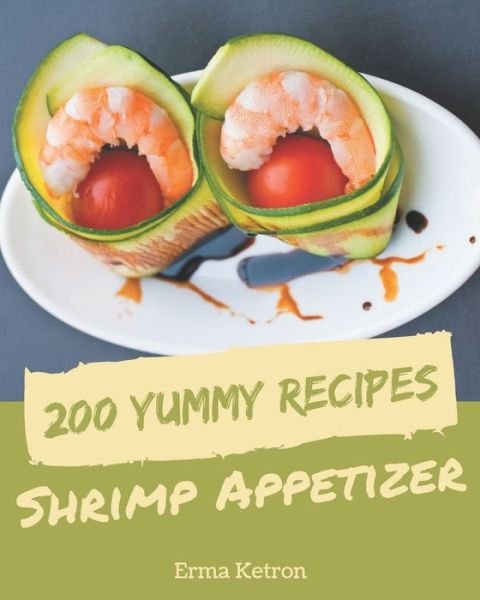 Cover for Erma Ketron · 200 Yummy Shrimp Appetizer Recipes (Paperback Bog) (2020)