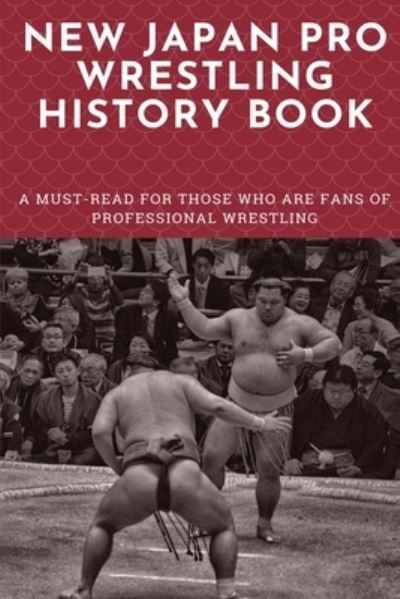 Cover for Beau Siders · New Japan Pro Wrestling History Book (Paperback Book) (2021)