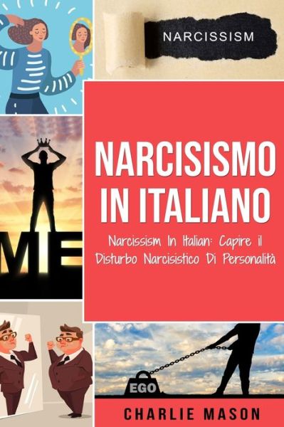 Cover for Charlie Mason · Narcisismo In italiano/ Narcissism In Italian: Capire il Disturbo Narcisistico Di Personalita (Paperback Book) (2021)