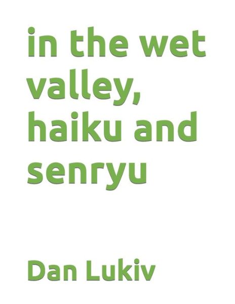 Cover for Dan Lukiv · In the Wet Valley, Haiku and Senryu (Paperback Bog) (2021)