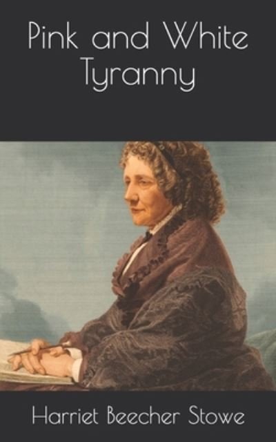 Pink and White Tyranny - Harriet Beecher Stowe - Annen - Independently Published - 9798728954873 - 30. mars 2021